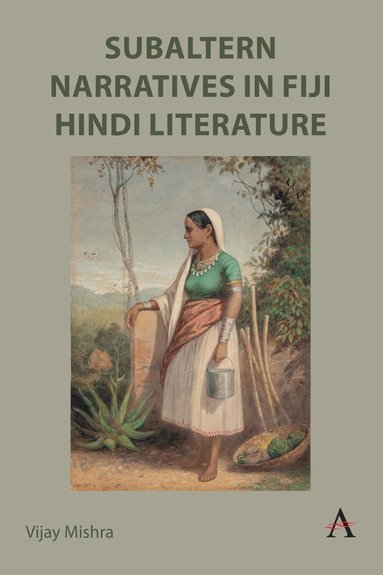 Vijay Mishra - Subaltern Narratives in Fiji Hindi Literature, Inbunden