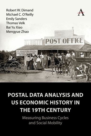 Robert W. Dimand, Michael O'Reilly, Emily Sanders, Thomas Velk, Mengyue Zhao - Postal Data Analysis and US Economic History in the 19th Century, Häftad