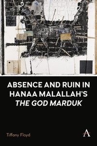 bokomslag Absence and Ruin In Hanaa Malallah's 'The God Marduk'