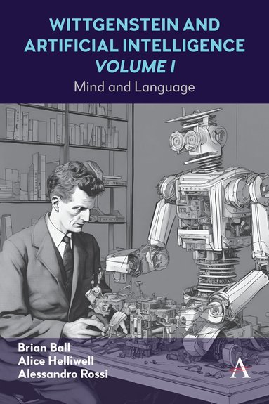 Alice C Helliwell, Alessandro Rossi, Brian Ball - Wittgenstein and Artificial Intelligence, Volume I, Inbunden