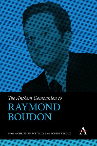 Christian Robitaille, Robert Leroux - Anthem Companion to Raymond Boudon, Inbunden