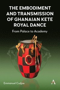 bokomslag The Embodiment and Transmission of Ghanaian Kete Royal Dance