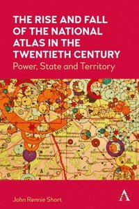 bokomslag The Rise and Fall of the National Atlas in the Twentieth Century