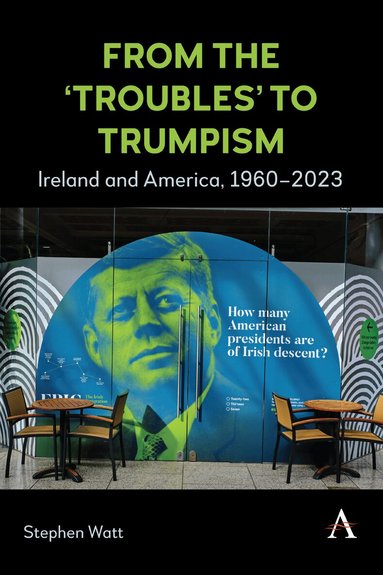 Stephen Watt - From the ‘Troubles’ to Trumpism, Inbunden