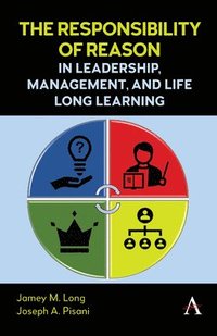 bokomslag The Responsibility of Reason in Leadership, Management, and Life Long Learning