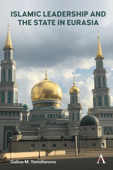 Galina M. Yemelianova - Islamic Leadership and the State in Eurasia, Häftad