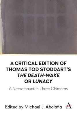 bokomslag A Critical Edition of Thomas Tod Stoddart's The Death-Wake or 'Lunacy'