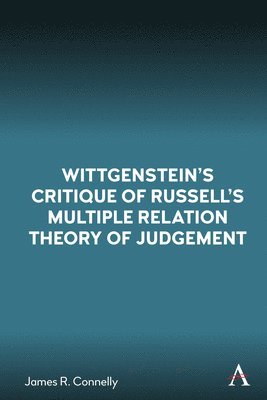 Wittgensteins Critique of Russells Multiple Relation Theory of Judgement 1