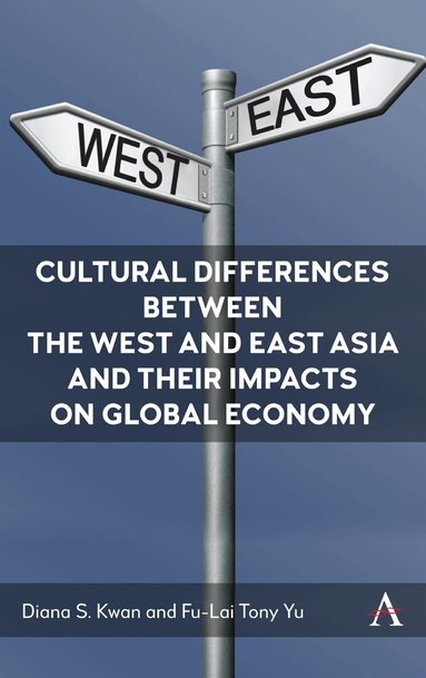Diana S. Kwan, Fu-Lai Tony Yu - Cultural Differences between the West and East Asia and their Impacts on Global Economy, Inbunden