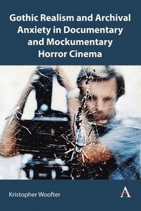 bokomslag Gothic Realism and Archival Anxiety in Documentary and Mockumentary Horror Cinema