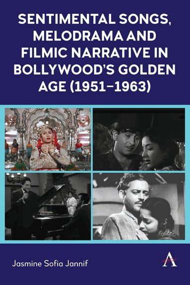 Jasmine Sofia Jannif - Sentimental Songs, Melodrama and Filmic Narrative in Bollywood’s Golden Age (1951–1963), Inbunden