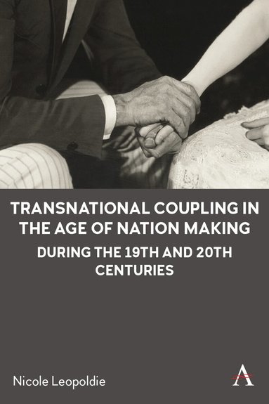 Nicole Leopoldie - Transnational Coupling in the Age of Nation Making during the 19th and 20th Centuries, Häftad