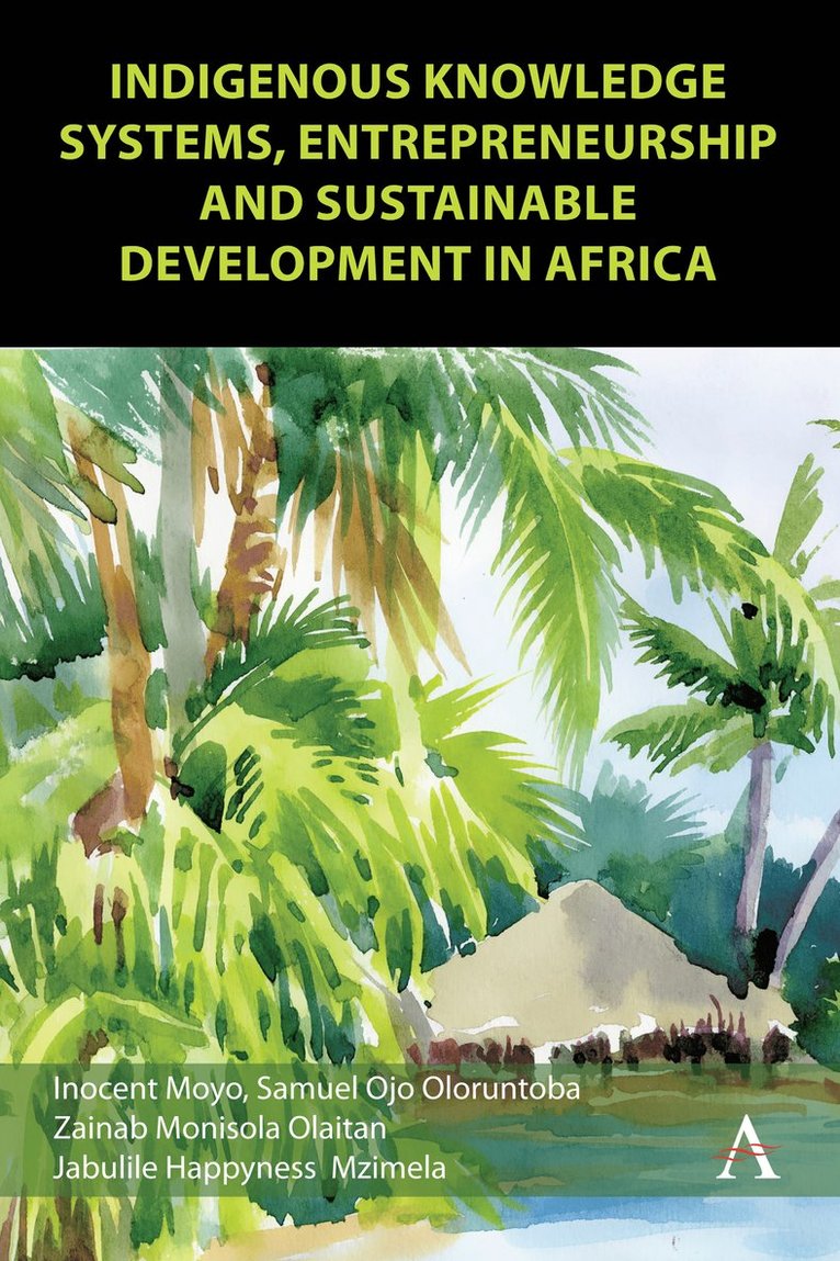 Inocent Moyo, Samuel Ojo Oloruntoba, Zainab Monisola Olaitan, Jabulile H Mzimela - Indigenous Knowledge Systems, Entrepreneurship and Sustainable Development in Africa, Inbunden