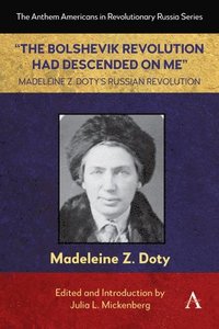 bokomslag "The Bolshevik Revolution Had Descended on Me" Madeleine Z. Doty's Russian Revolution