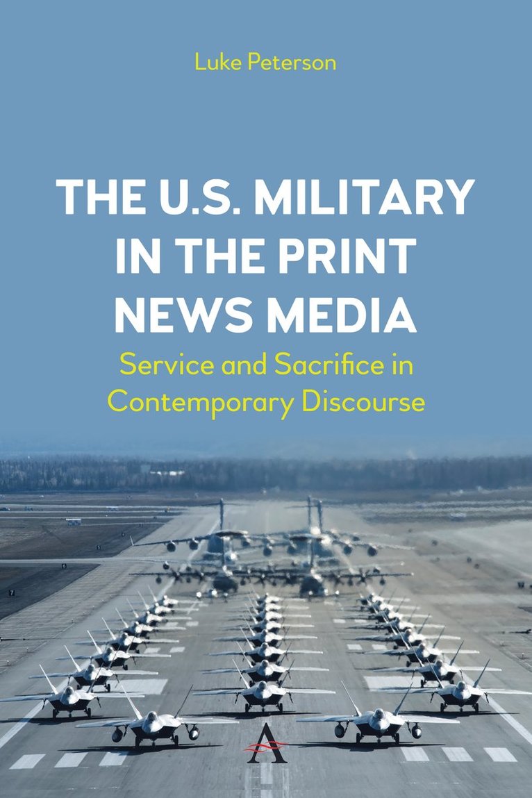 Dr. Luke Peterson, Luke Peterson, Peterson - The U.S. Military in the Print News Media, Häftad
