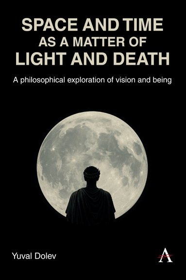 Yuval Dolev - Space and Time as a Matter of Light and Death, Inbunden