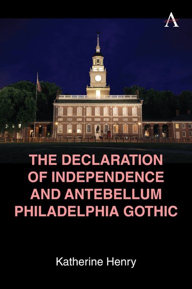 Katherine Henry - Declaration of Independence and Antebellum Philadelphia Gothic, Häftad