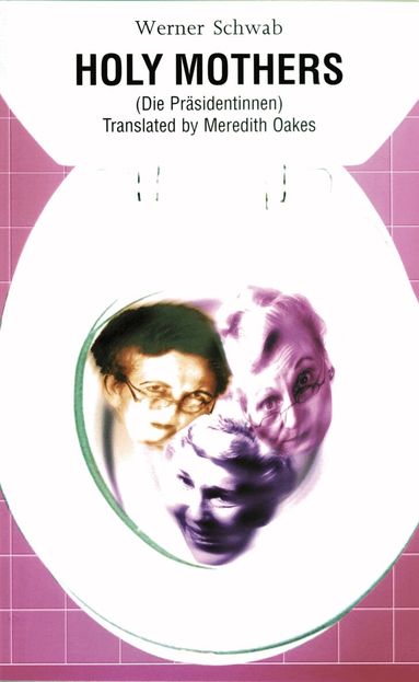Werner Schwab - Holy Mothers, Häftad