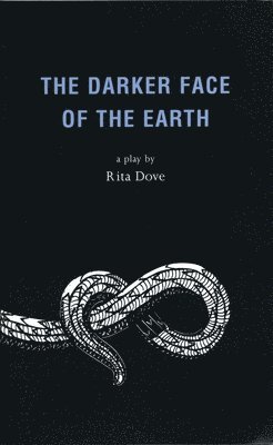 Rita Dove - Darker Face of the Earth, Häftad