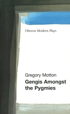 Gregory Motton - Gengis Among the Pygmies, Häftad