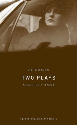 Abi Morgan - Abi Morgan: Two Plays: Splendour; Tender, Häftad