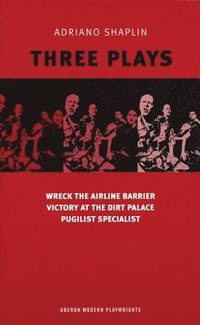 bokomslag Adriano Shaplin Three Plays: Wreck the Airline Barrier/Victory at the Dirt Palace/Pugilist Specialist