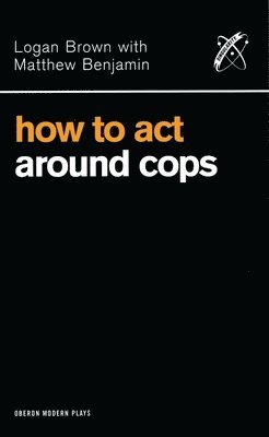 Logan Brown, Matthew Benjamin - How to Act Around Cops, Häftad