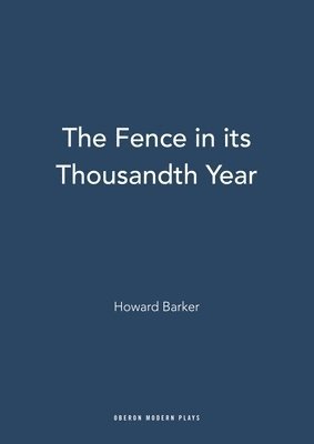 Howard Barker - Fence in its Thousandth Year, Häftad