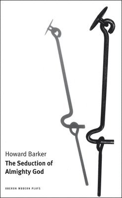Howard Barker - The Seduction of Almighty God, Häftad