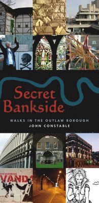Secret Bankside: Walks in the Outlaw Borough: Walks South of the River