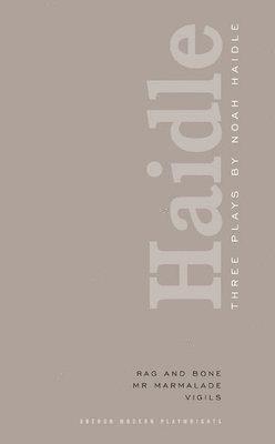 bokomslag Noah Haidle: Three Plays