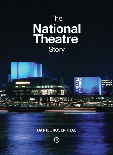 Daniel Rosenthal - National Theatre Story, Inbunden