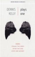 Dennis Kelly: Plays One: Debris; Osama the Hero; After the End; Love and Money