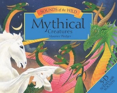 Anita Ganeri, Maurice Pledger - Sounds of the Wild - Mythical Creatures, Inbunden