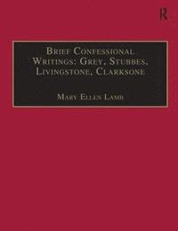 bokomslag Brief Confessional Writings: Grey, Stubbes, Livingstone, Clarksone
