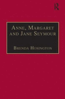 Brenda Hosington - Anne, Margaret and Jane Seymour, Inbunden