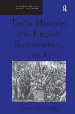 Thomas Betteridge - Tudor Histories of the English Reformations, 1530–83, Inbunden