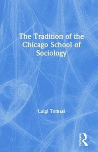 bokomslag The Tradition of the Chicago School of Sociology