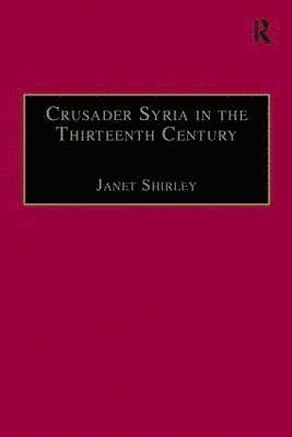 Janet Shirley - Crusader Syria in the Thirteenth Century, Inbunden