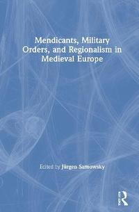 bokomslag Mendicants, Military Orders, and Regionalism in Medieval Europe