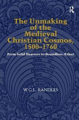 bokomslag The Unmaking of the Medieval Christian Cosmos, 15001760