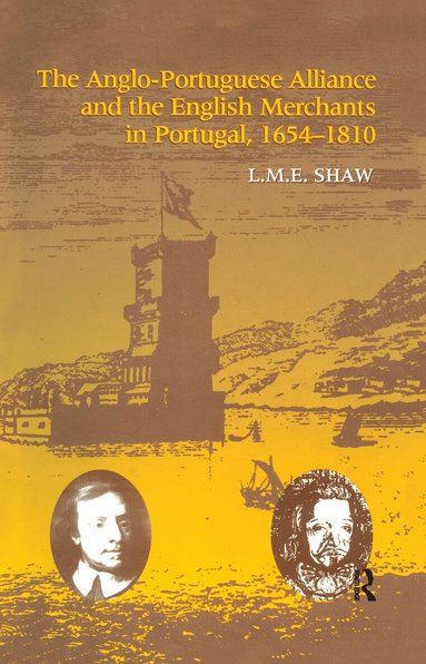 L.M.E. Shaw - Anglo-Portuguese Alliance and the English Merchants in Portugal 1654–1810, Inbunden