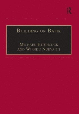 Michael Hitchcock, Wiendu Nuryanti - Building on Batik, Inbunden
