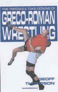 bokomslag The Throws and Takedowns of Greco-roman Wrestling