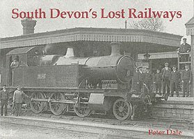 Peter Dale - South Devon's Lost Railways, Häftad
