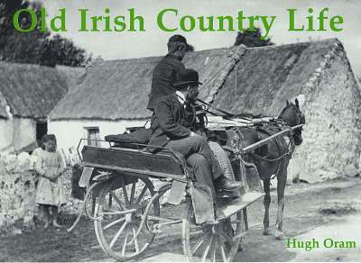 Hugh Oram - Old Irish Country Life, Häftad