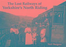 Neil Burgess - Lost Railways of Yorkshire's North Riding, Häftad