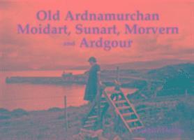 bokomslag Old Ardnamurchan, Moidart, Sunart, Morvern and Ardgour