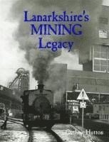 Guthrie Hutton - Lanarkshire's Mining Legacy, Häftad