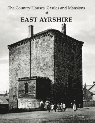The Country Houses, Castles and Mansions of East Ayrshire 1